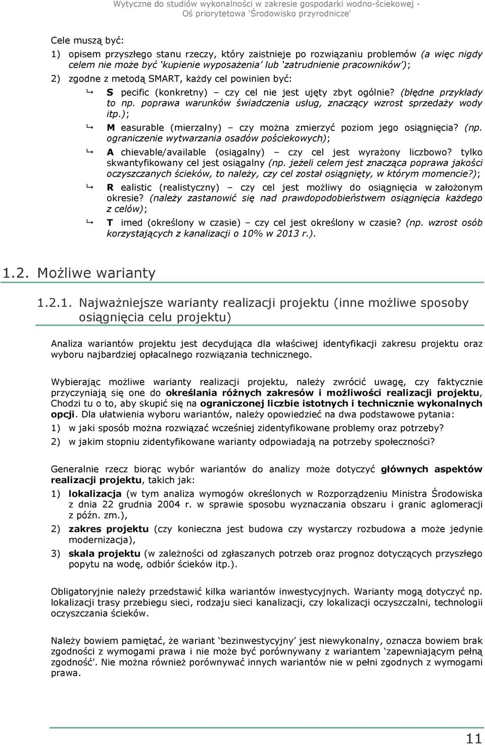 ); M easurable (mierzalny) czy moŝna zmierzyć poziom jego osiągnięcia? (np. ograniczenie wytwarzania osadów pościekowych); A chievable/available (osiągalny) czy cel jest wyraŝony liczbowo?