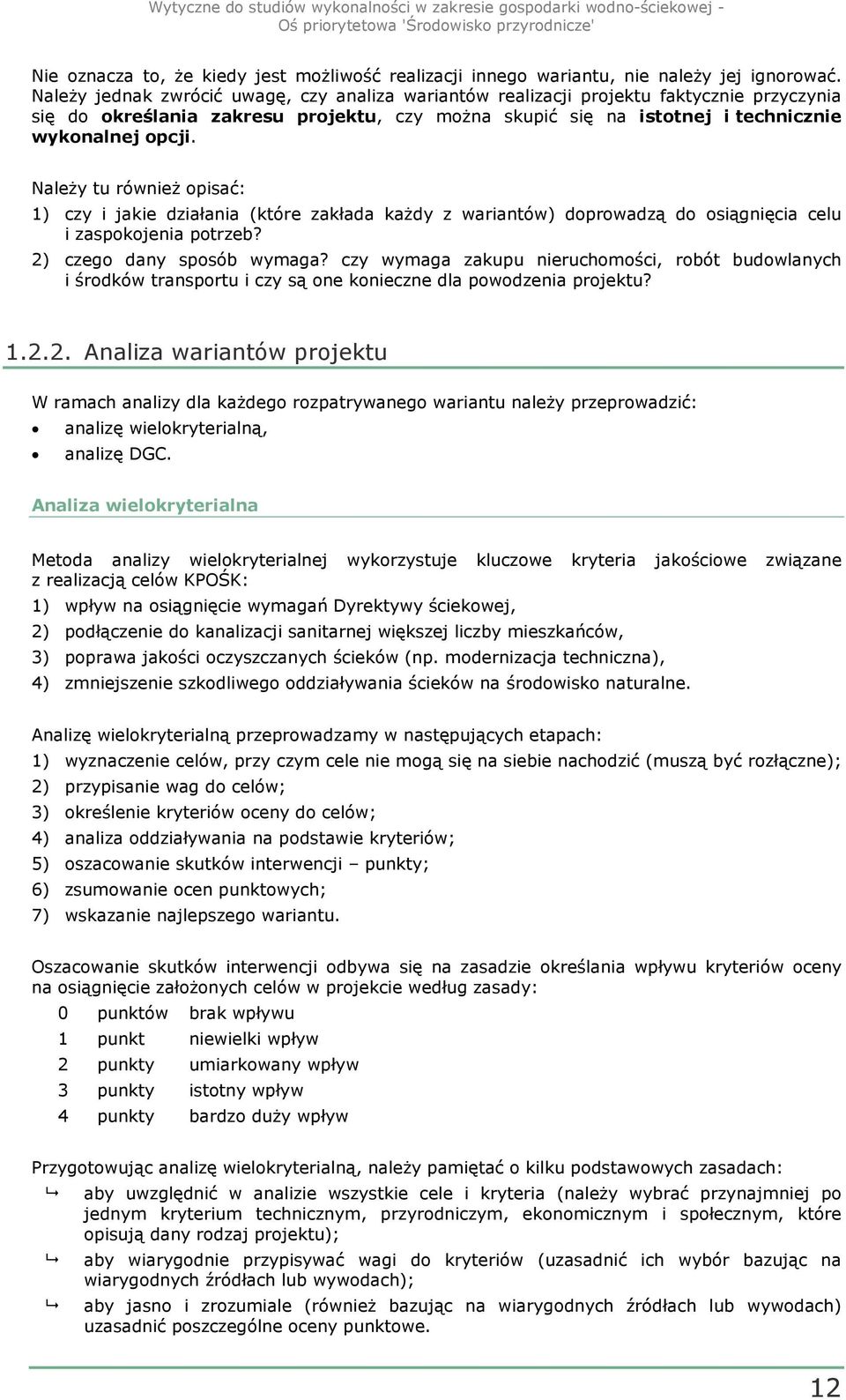 NaleŜy tu równieŝ opisać: 1) czy i jakie działania (które zakłada kaŝdy z wariantów) doprowadzą do osiągnięcia celu i zaspokojenia potrzeb? 2) czego dany sposób wymaga?