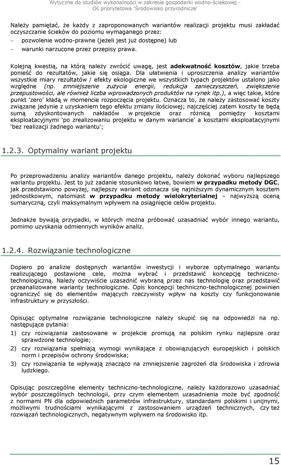 Dla ułatwienia i uproszczenia analizy wariantów wszystkie miary rezultatów / efekty ekologiczne we wszystkich typach projektów ustalono jako względne (np.