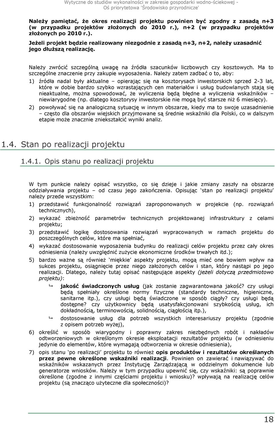 NaleŜy zwrócić szczególną uwagę na źródła szacunków liczbowych czy kosztowych. Ma to szczególne znaczenie przy zakupie wyposaŝenia.