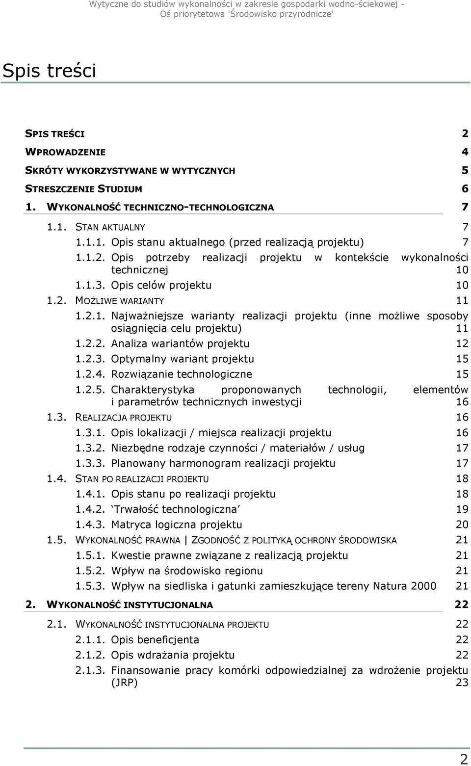 2.2. Analiza wariantów projektu 12 1.2.3. Optymalny wariant projektu 15 1.2.4. Rozwiązanie technologiczne 15 1.2.5. Charakterystyka proponowanych technologii, elementów i parametrów technicznych inwestycji 16 1.