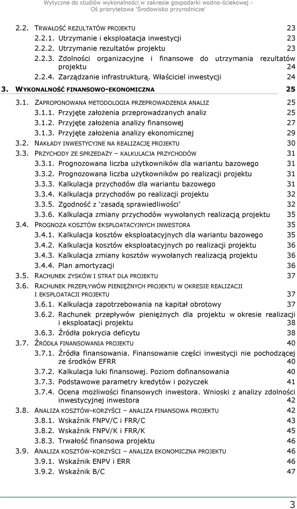 1.2. Przyjęte załoŝenia analizy finansowej 27 3.1.3. Przyjęte załoŝenia analizy ekonomicznej 29 3.2. NAKŁADY INWESTYCYJNE NA REALIZACJĘ PROJEKTU 30 3.3. PRZYCHODY ZE SPRZEDAśY KALKULACJA PRZYCHODÓW 31 3.