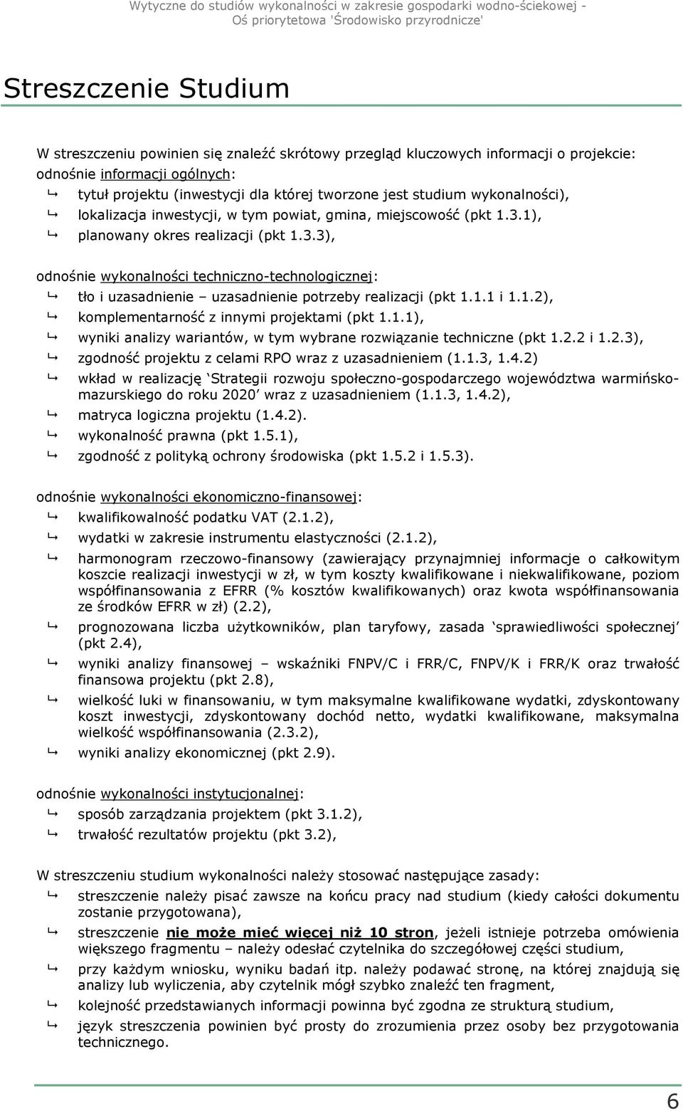 1.1 i 1.1.2), komplementarność z innymi projektami (pkt 1.1.1), wyniki analizy wariantów, w tym wybrane rozwiązanie techniczne (pkt 1.2.2 i 1.2.3), zgodność projektu z celami RPO wraz z uzasadnieniem (1.