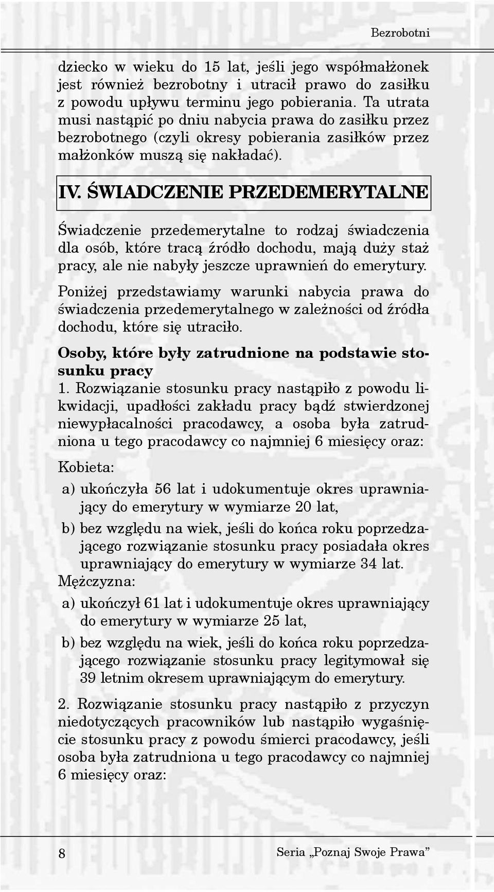 ŒWIADCZENIE PRZEDEMERYTALNE Œwiadczenie przedemerytalne to rodzaj œwiadczenia dla osób, które trac¹ Ÿród³o dochodu, maj¹ du y sta pracy, ale nie naby³y jeszcze uprawnieñ do emerytury.