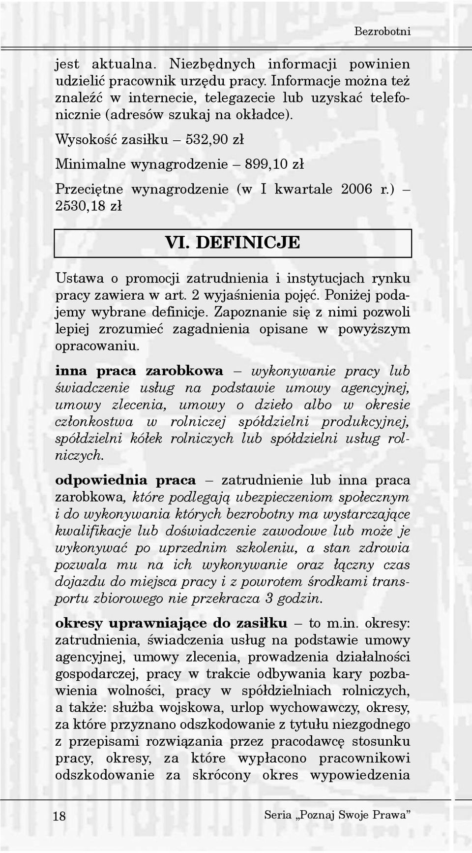 Wysokoœæ zasi³ku 532,90 z³ Minimalne wynagrodzenie 899,10 z³ Przeciêtne wynagrodzenie (w I kwartale 2006 r.) 2530,18 z³ Ustawa o promocji zatrudnienia i instytucjach rynku pracy zawiera w art.