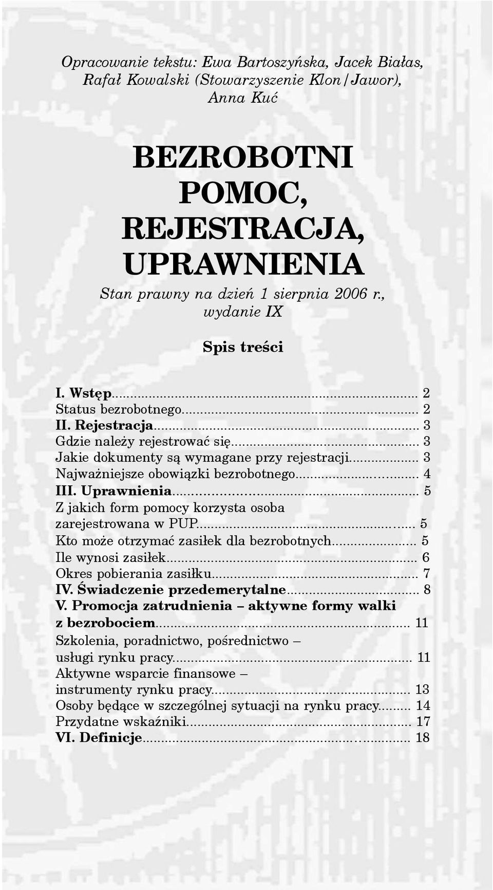 .. 3 Najwa niejsze obowi¹zki bezrobotnego... 4 III. Uprawnienia... 5 Z jakich form pomocy korzysta osoba zarejestrowana w PUP... 5 Kto mo e otrzymaæ zasi³ek dla bezrobotnych... 5 Ile wynosi zasi³ek.