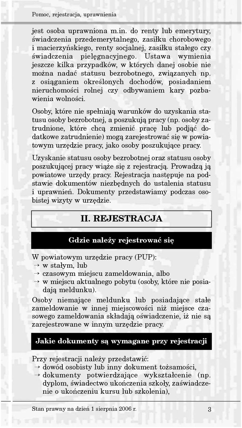 Ustawa wymienia jeszcze kilka przypadków, w których danej osobie nie mo na nadaæ statusu bezrobotnego, zwi¹zanych np.