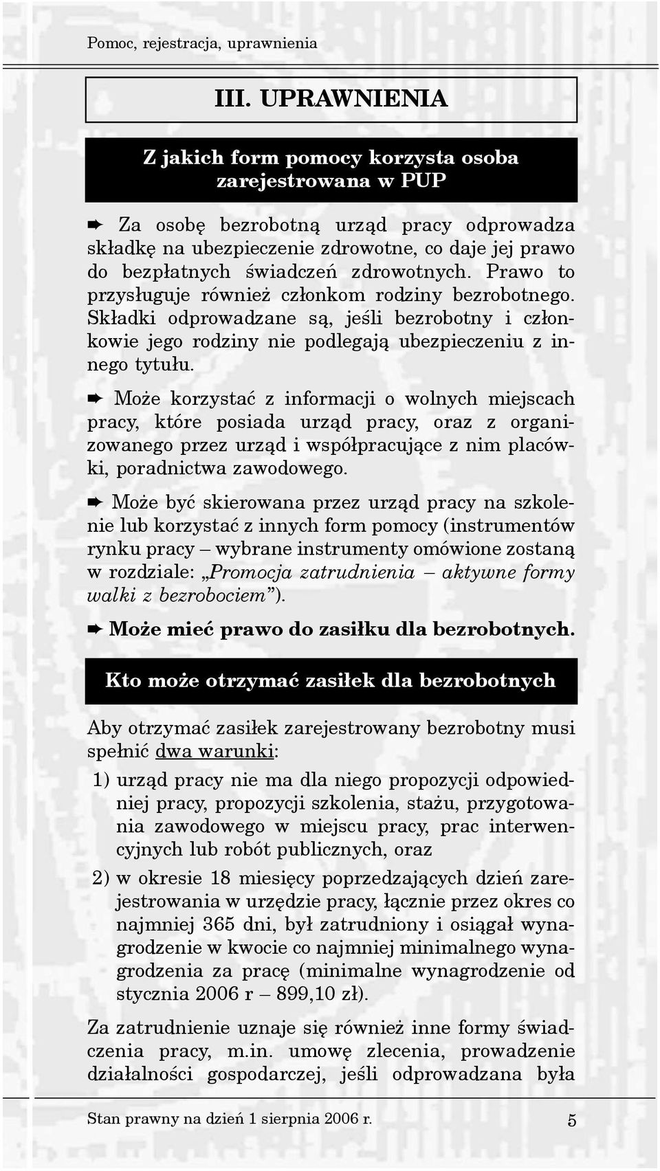 zdrowotnych. Prawo to przys³uguje równie cz³onkom rodziny bezrobotnego. Sk³adki odprowadzane s¹, jeœli bezrobotny i cz³onkowie jego rodziny nie podlegaj¹ ubezpieczeniu z innego tytu³u.