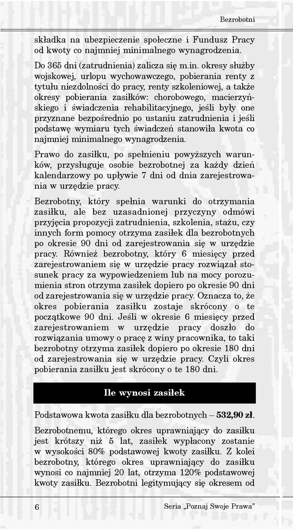okresy s³u by wojskowej, urlopu wychowawczego, pobierania renty z tytu³u niezdolnoœci do pracy, renty szkoleniowej, a tak e okresy pobierania zasi³ków: chorobowego, macierzyñskiego i œwiadczenia
