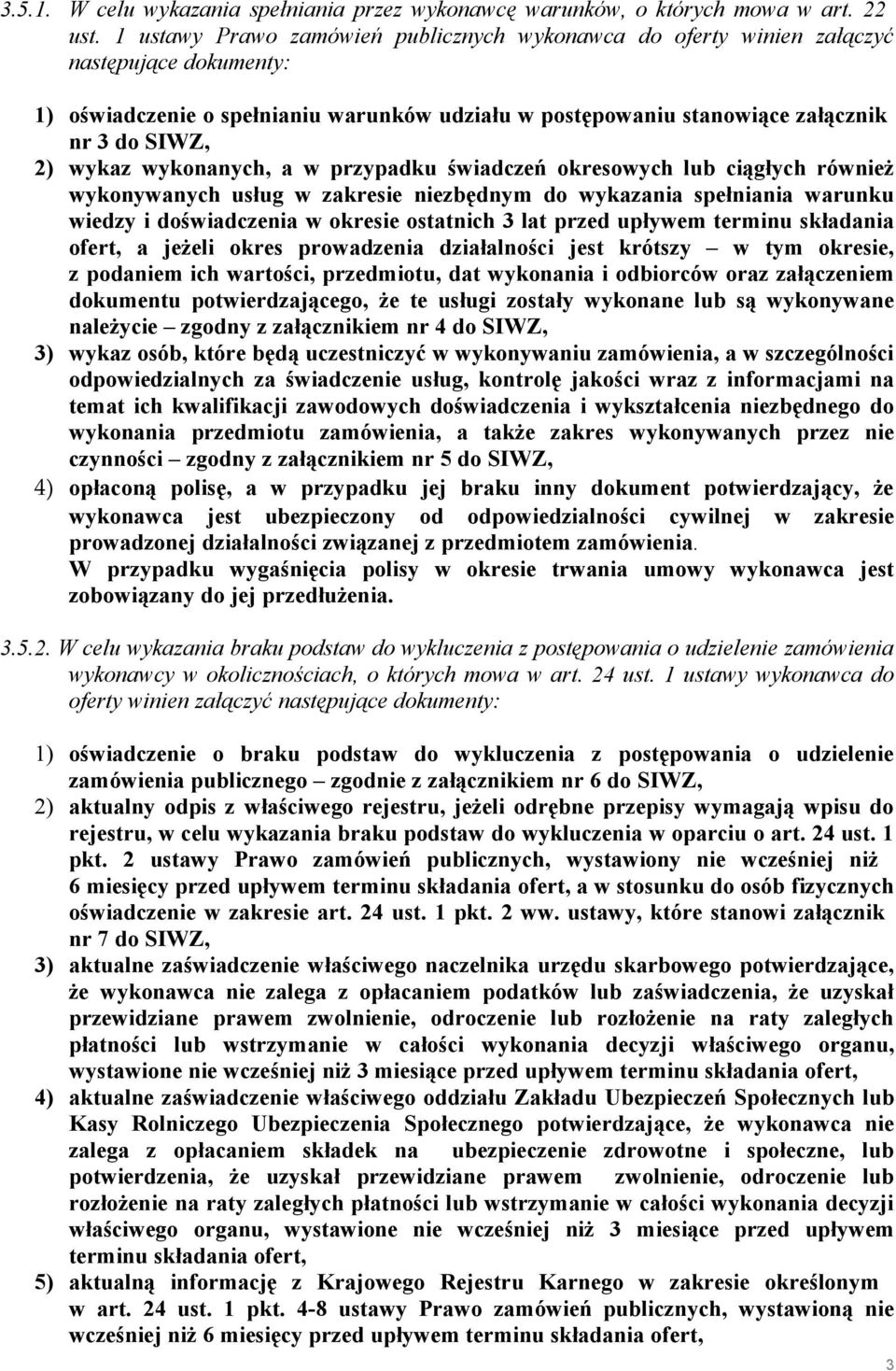 wykonanych, a w przypadku świadczeń okresowych lub ciągłych również wykonywanych usług w zakresie niezbędnym do wykazania spełniania warunku wiedzy i doświadczenia w okresie ostatnich 3 lat przed