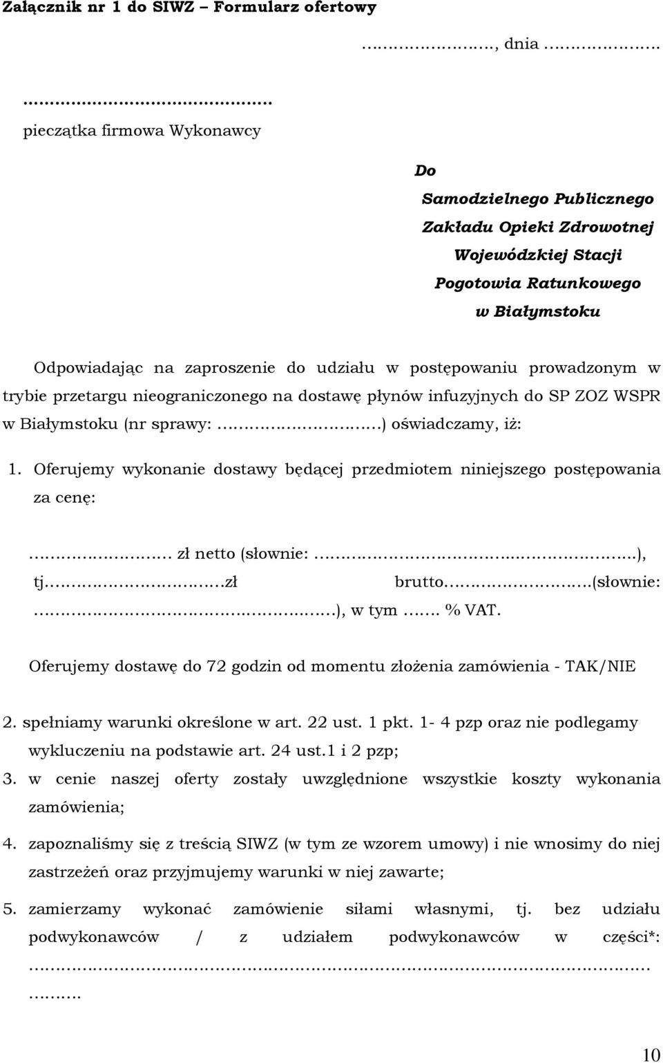 prowadzonym w trybie przetargu nieograniczonego na dostawę płynów infuzyjnych do SP ZOZ WSPR w Białymstoku (nr sprawy:. ) oświadczamy, iż: 1.