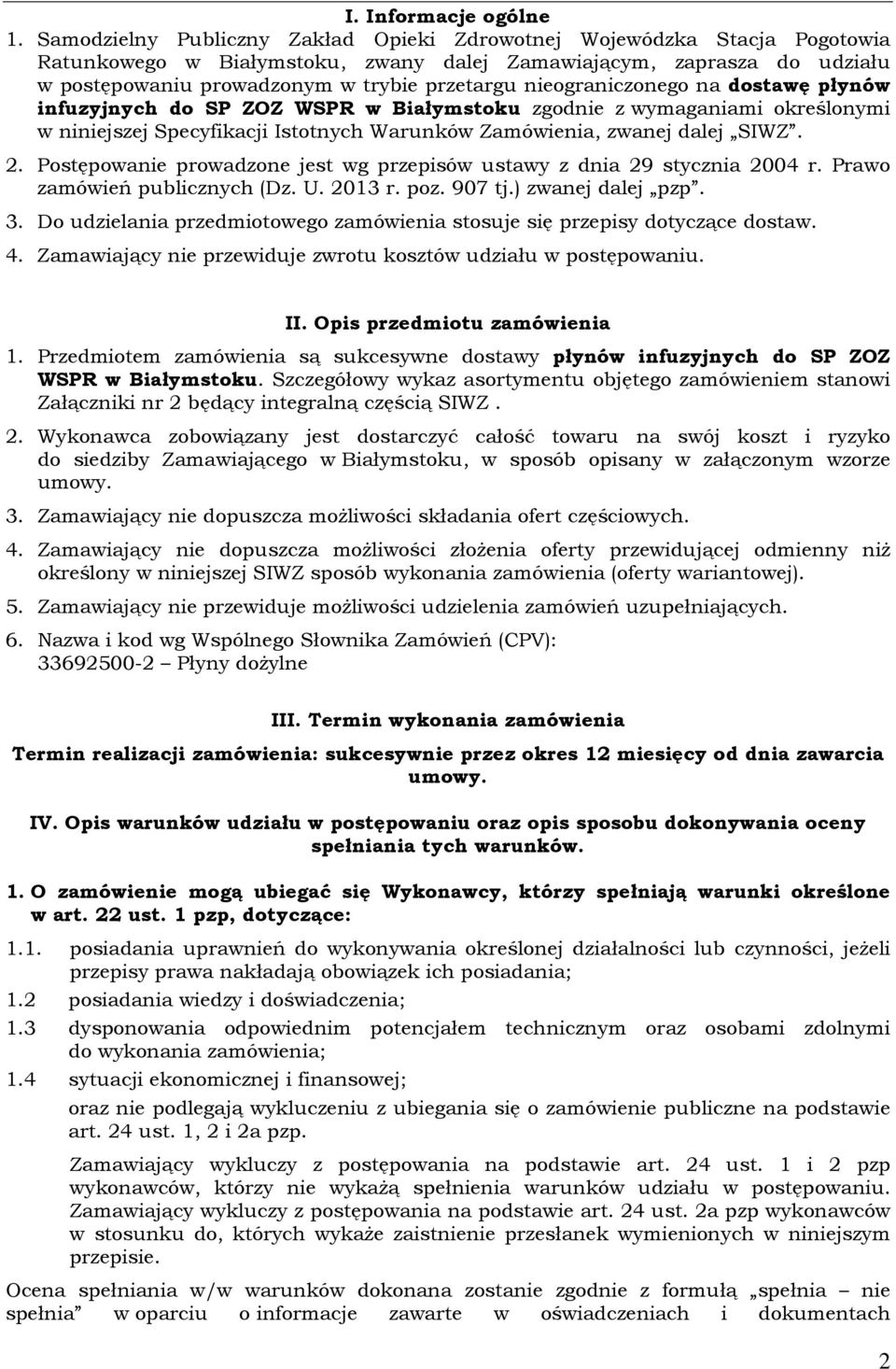 nieograniczonego na dostawę płynów infuzyjnych do SP ZOZ WSPR w Białymstoku zgodnie z wymaganiami określonymi w niniejszej Specyfikacji Istotnych Warunków Zamówienia, zwanej dalej SIWZ. 2.