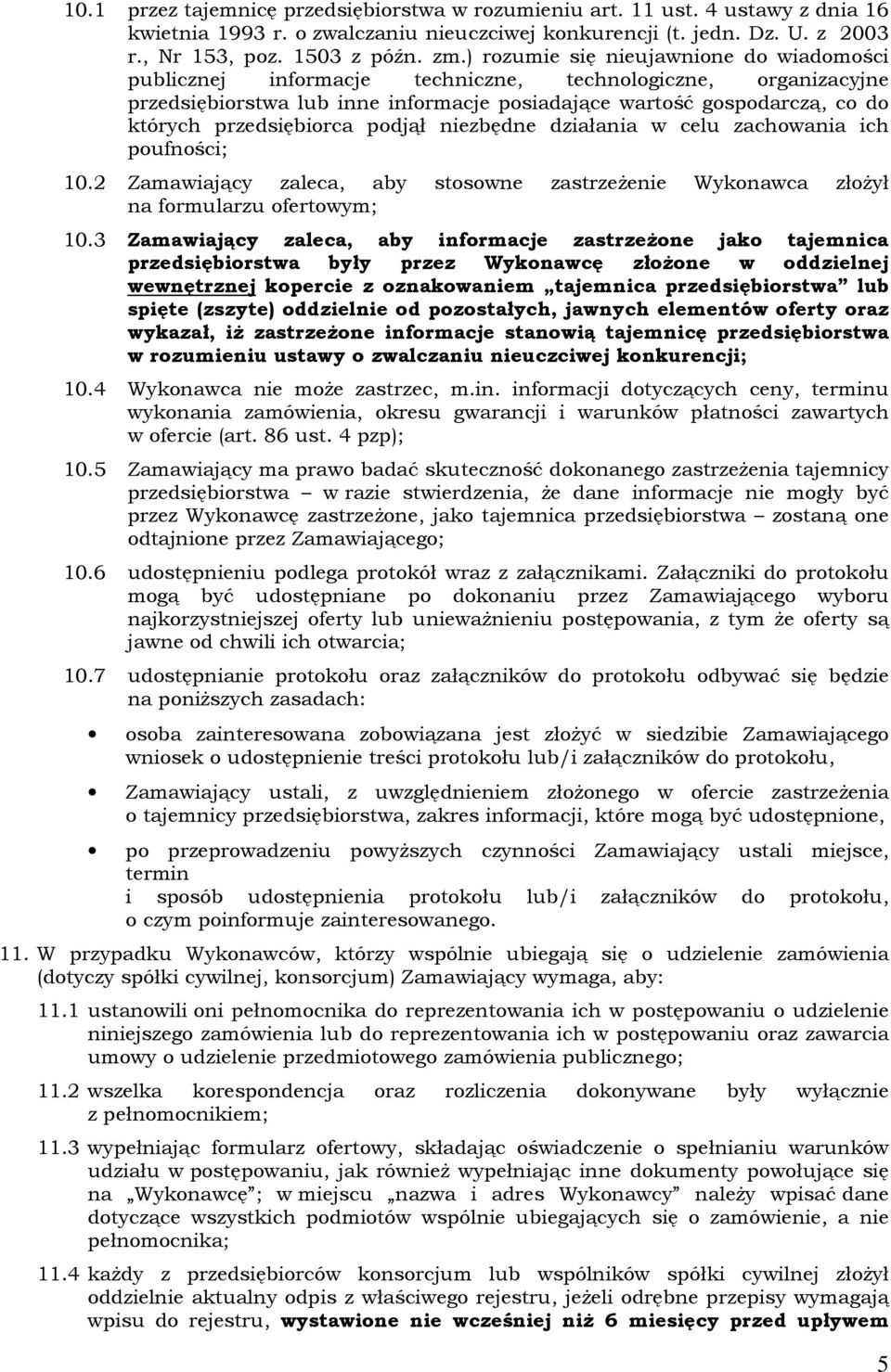 przedsiębiorca podjął niezbędne działania w celu zachowania ich poufności; 10.2 Zamawiający zaleca, aby stosowne zastrzeżenie Wykonawca złożył na formularzu ofertowym; 10.