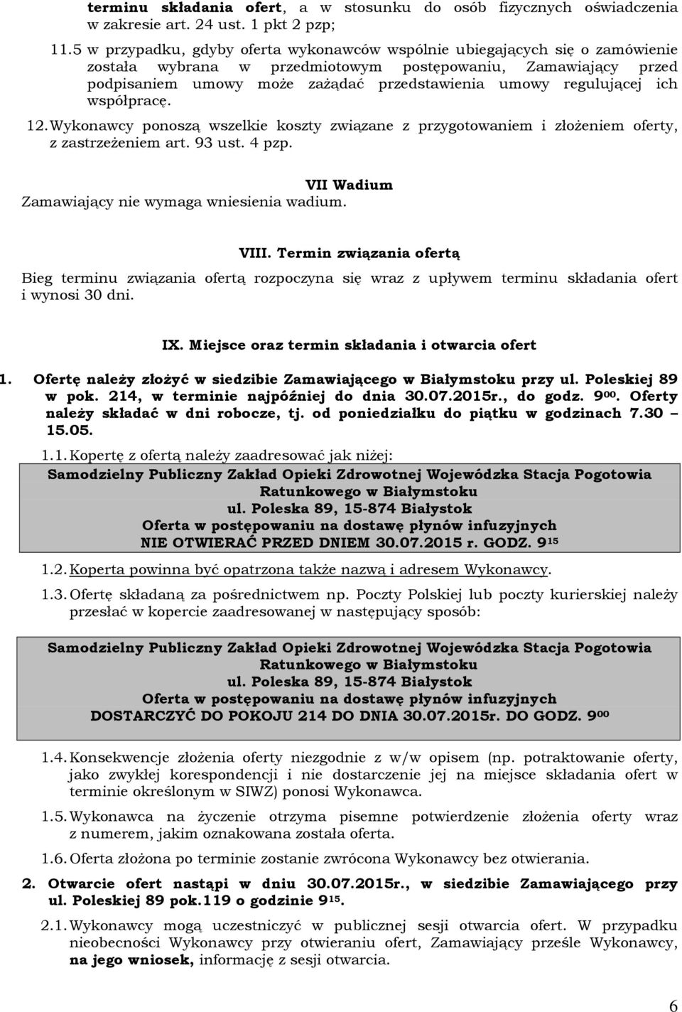 regulującej ich współpracę. 12. Wykonawcy ponoszą wszelkie koszty związane z przygotowaniem i złożeniem oferty, z zastrzeżeniem art. 93 ust. 4 pzp. VII Wadium Zamawiający nie wymaga wniesienia wadium.