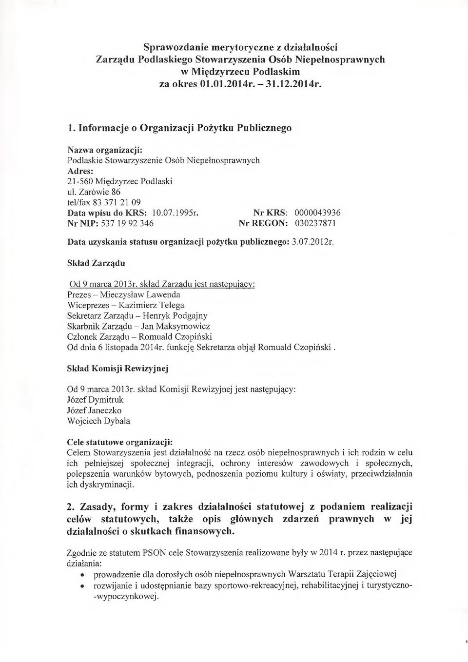 Zarówie 86 tel/fax 83 371 21 09 Data wpisu do KRS: 10.07.1995r. NrKRS: 0000043936 Nr NIP: 537 19 92 346 Nr REGON: 030237871 Data uzyskania statusu organizacji pożytku publicznego: 3.07.2012r.
