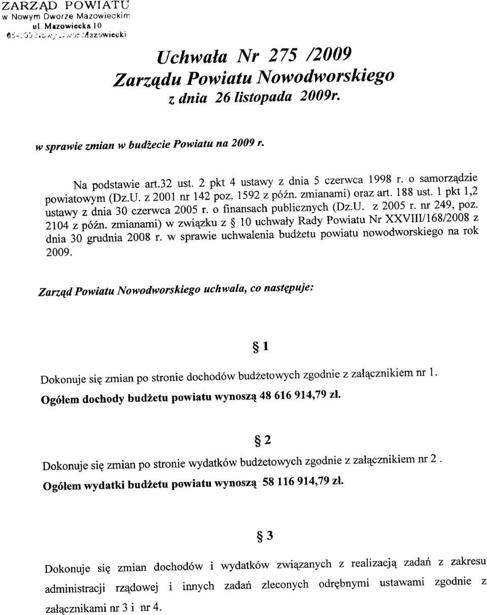 o finansach publicznych (Dz.U. z 2005 r. nr 249, poz. 2104 z późno zmianami) w związku z 10 uchwały Rady Powiatu Nr XXVIIII16812008 z dnia 30 grudnia 2008 r.