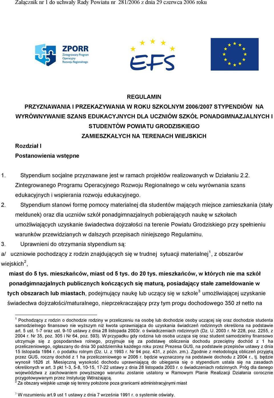 Stypendium socjalne przyznawane jest w ramach projektów realizowanych w Działaniu 2.