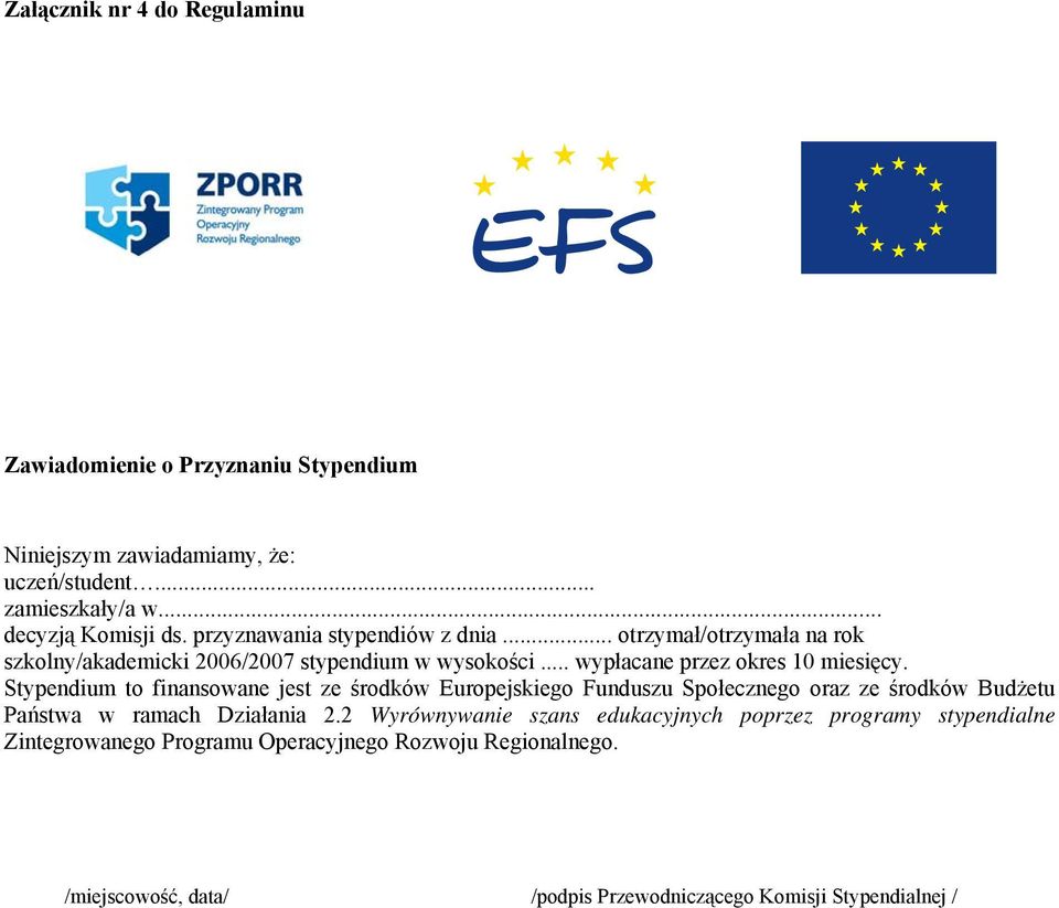 Stypendium to finansowane jest ze środków Europejskiego Funduszu Społecznego oraz ze środków Budżetu Państwa w ramach Działania 2.