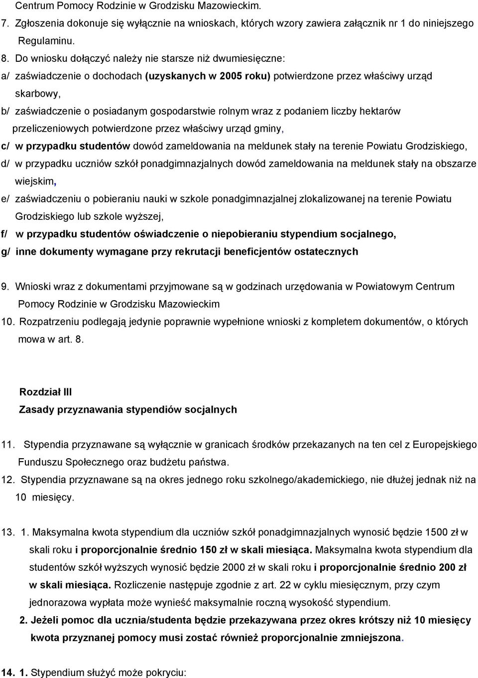 rolnym wraz z podaniem liczby hektarów przeliczeniowych potwierdzone przez właściwy urząd gminy, c/ w przypadku studentów dowód zameldowania na meldunek stały na terenie Powiatu Grodziskiego, d/ w
