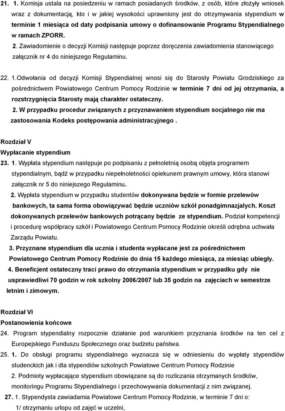miesiąca od daty podpisania umowy o dofinansowanie Programu Stypendialnego w ramach ZPORR. 2.