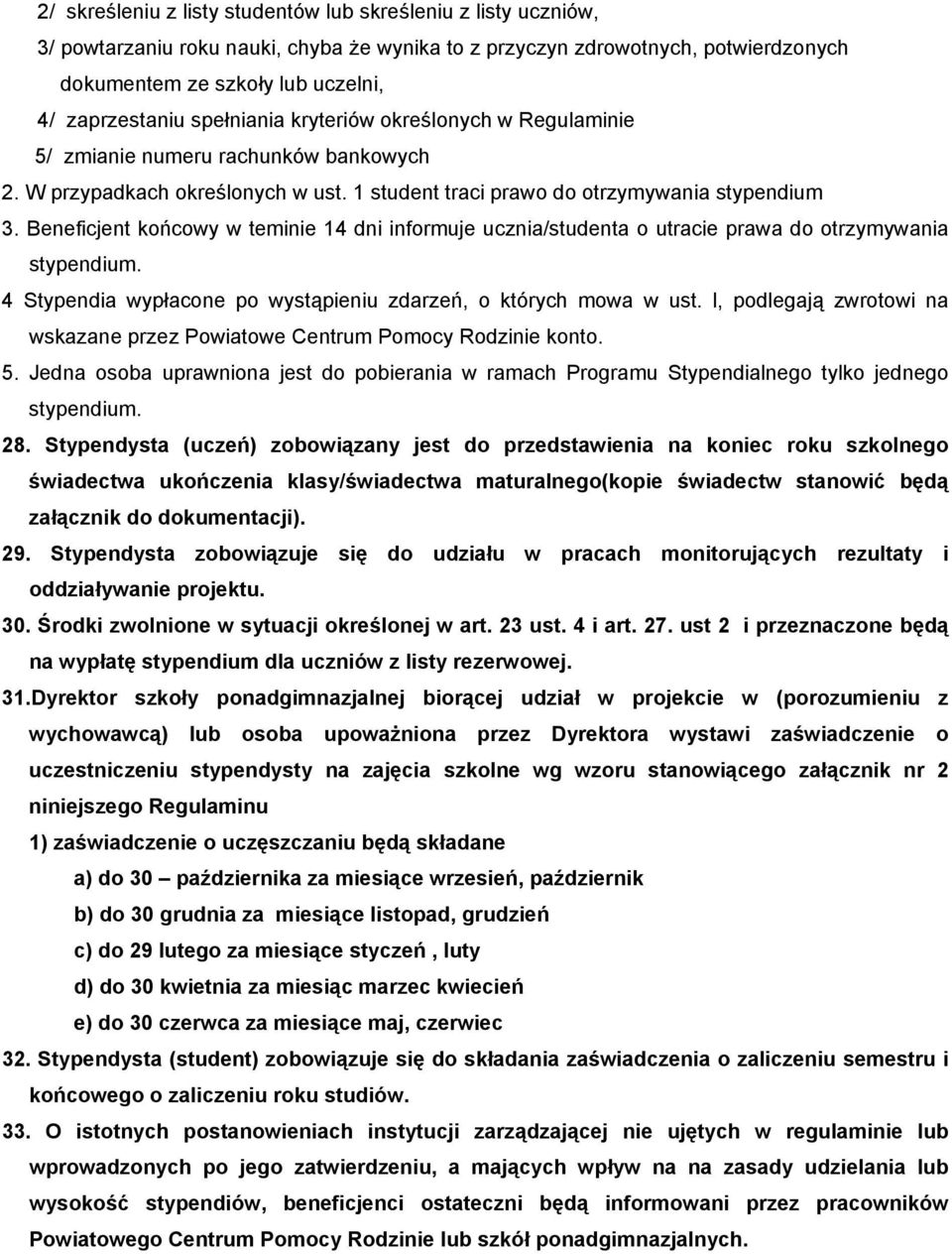 Beneficjent końcowy w teminie 14 dni informuje ucznia/studenta o utracie prawa do otrzymywania stypendium. 4 Stypendia wypłacone po wystąpieniu zdarzeń, o których mowa w ust.