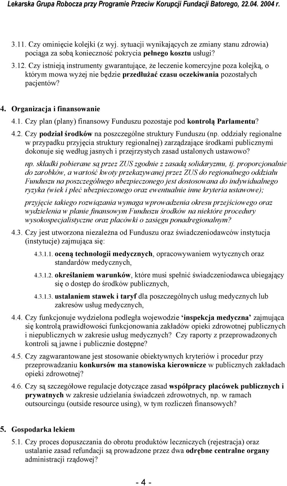 Czy plan (plany) finansowy Funduszu pozostaje pod kontrolą Parlamentu? 4.2. Czy podział środków na poszczególne struktury Funduszu (np.
