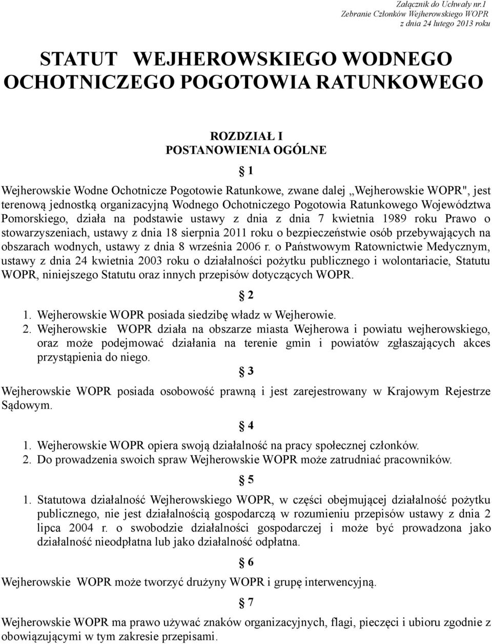 Pogotowie Ratunkowe, zwane dalej Wejherowskie WOPR", jest terenową jednostką organizacyjną Wodnego Ochotniczego Pogotowia Ratunkowego Województwa Pomorskiego, działa na podstawie ustawy z dnia z dnia