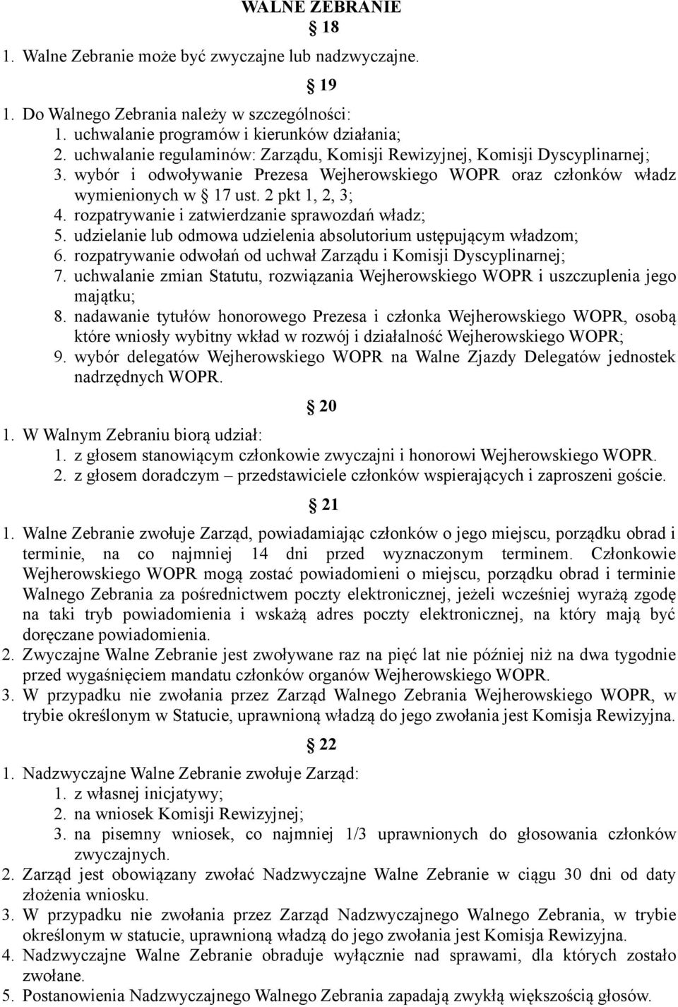 rozpatrywanie i zatwierdzanie sprawozdań władz; 5. udzielanie lub odmowa udzielenia absolutorium ustępującym władzom; 6. rozpatrywanie odwołań od uchwał Zarządu i Komisji Dyscyplinarnej; 7.