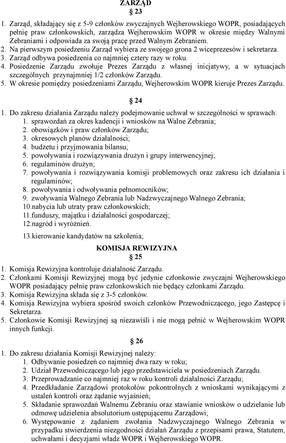pracę przed Walnym Zebraniem. 2. Na pierwszym posiedzeniu Zarząd wybiera ze swojego grona 2 wiceprezesów i sekretarza. 3. Zarząd odbywa posiedzenia co najmniej cztery razy w roku. 4.