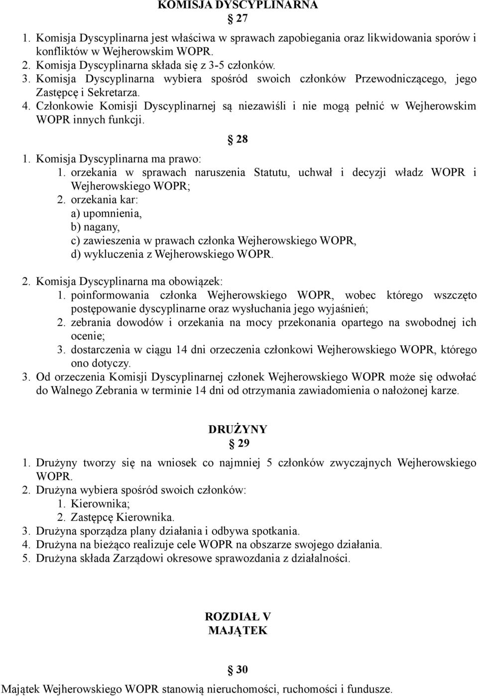 Członkowie Komisji Dyscyplinarnej są niezawiśli i nie mogą pełnić w Wejherowskim WOPR innych funkcji. 28 1. Komisja Dyscyplinarna ma prawo: 1.