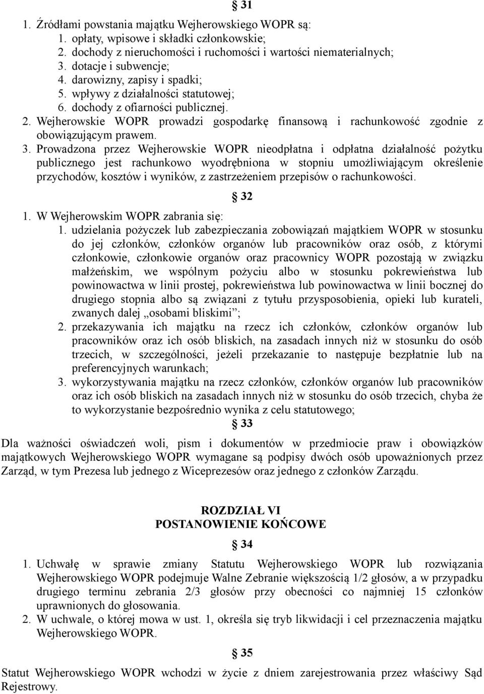3. Prowadzona przez Wejherowskie WOPR nieodpłatna i odpłatna działalność pożytku publicznego jest rachunkowo wyodrębniona w stopniu umożliwiającym określenie przychodów, kosztów i wyników, z