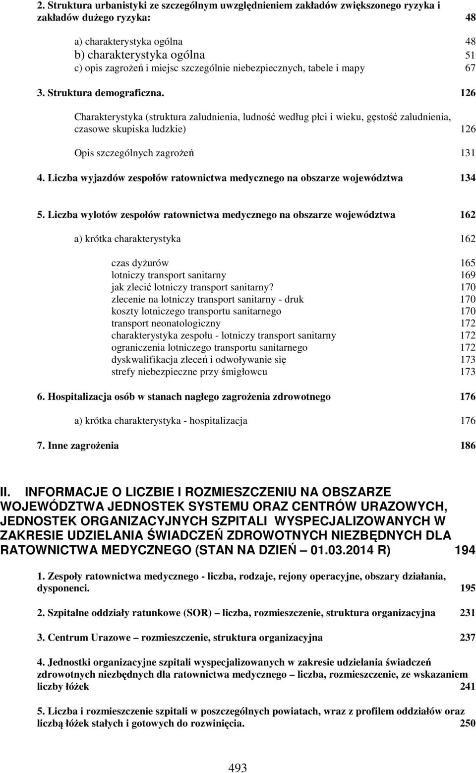 126 Charakterystyka (struktura zaludnienia, ludność według płci i wieku, gęstość zaludnienia, czasowe skupiska ludzkie) 126 Opis szczególnych zagrożeń 131 4.