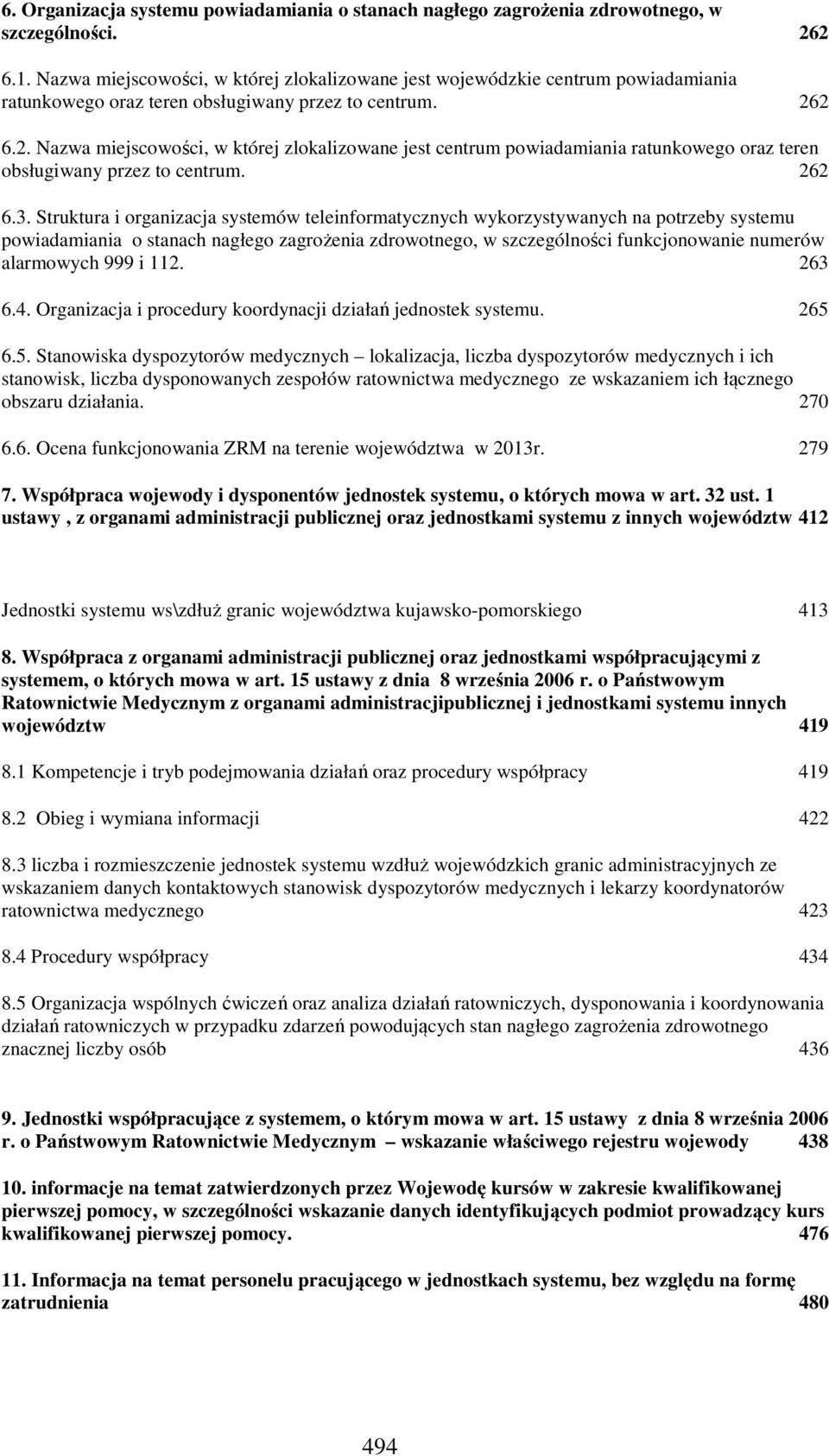 2 6.2. Nazwa miejscowości, w której zlokalizowane jest centrum powiadamiania ratunkowego oraz teren obsługiwany przez to centrum. 262 6.3.