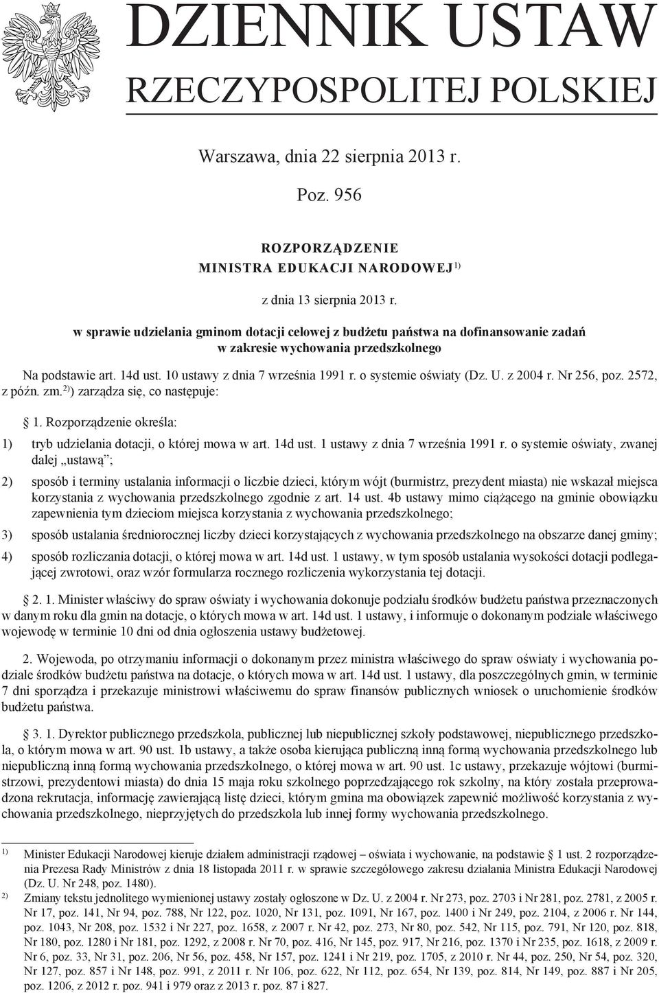 o systemie oświaty (Dz. U. z 2004 r. Nr 256, poz. 2572, z późn. zm. 2) ) zarządza się, co następuje: 1. Rozporządzenie określa: 1) tryb udzielania dotacji, o której mowa w art. 14d ust.