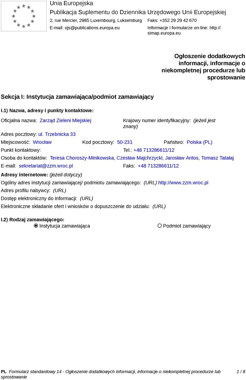 1) Nazwa, adresy i punkty kontaktowe: Oficjalna nazwa: Zarząd Zieleni Miejskiej Adres pocztowy: ul.