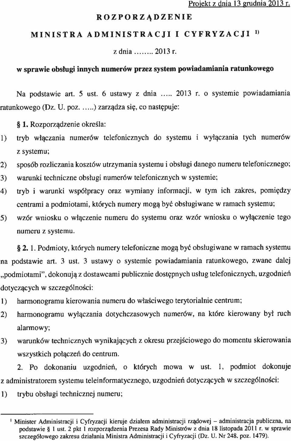 Rozporządzenie określa: 1) tryb włączania numerów telelonicznch do systemu i wyłączania tych numerów z systemu: 2) sposób rozliczania kosztów Lltrzymania systemu i obsługi danego numeru