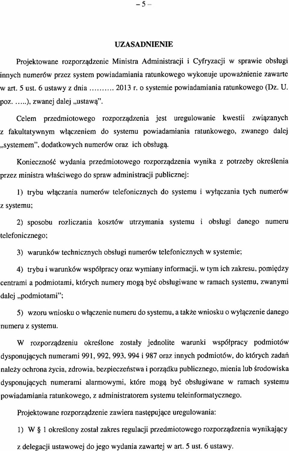 .ustawa Celem przedmioow ego rozporządzenia jest uregulowanie kwestii związanych z fakultatywnym włączeniem do systemu powiadamiania ratunkowego. zwanego datej..systemem.