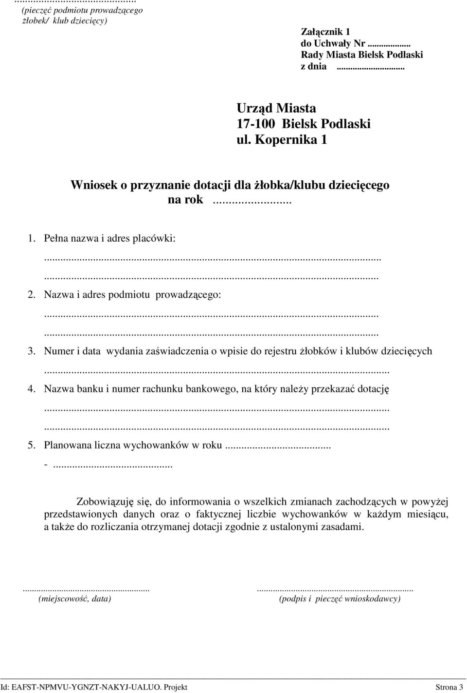 Numer i data wydania zaświadczenia o wpisie do rejestru Ŝłobków i klubów dziecięcych 4. Nazwa banku i numer rachunku bankowego, na który naleŝy przekazać dotację 5.