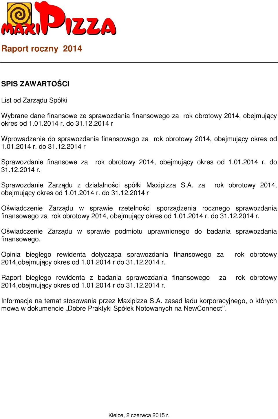 A. za rok obrotowy 2014, obejmujący okres od 1.01.2014 r. do 31.12.