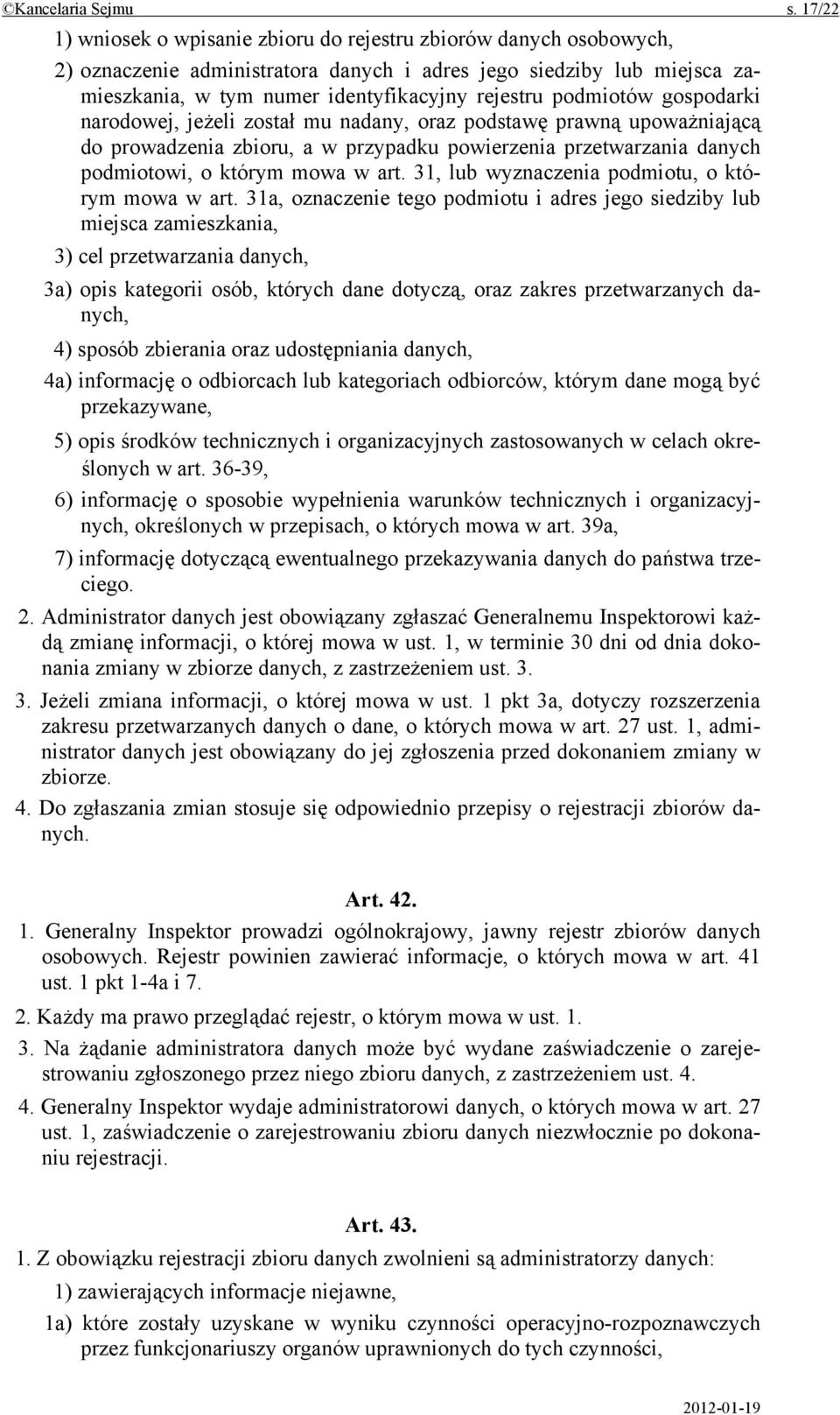 podmiotów gospodarki narodowej, jeżeli został mu nadany, oraz podstawę prawną upoważniającą do prowadzenia zbioru, a w przypadku powierzenia przetwarzania danych podmiotowi, o którym mowa w art.