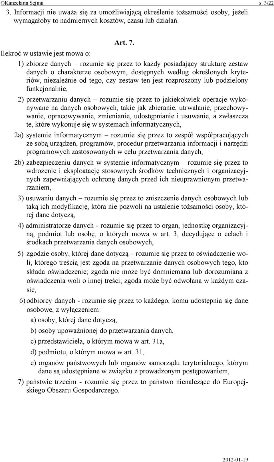 czy zestaw ten jest rozproszony lub podzielony funkcjonalnie, 2) przetwarzaniu danych rozumie się przez to jakiekolwiek operacje wykonywane na danych osobowych, takie jak zbieranie, utrwalanie,