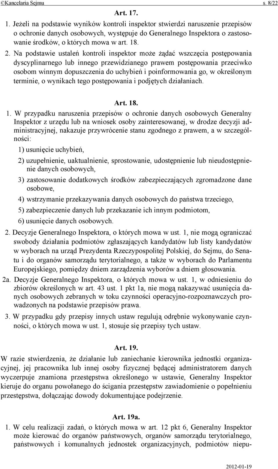 Na podstawie ustaleń kontroli inspektor może żądać wszczęcia postępowania dyscyplinarnego lub innego przewidzianego prawem postępowania przeciwko osobom winnym dopuszczenia do uchybień i