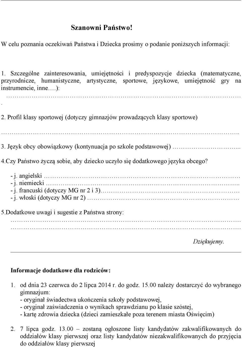 Profil klasy sportowej (dotyczy gimnazjów prowadzących klasy sportowe).. 3. Język obcy obowiązkowy (kontynuacja po szkole podstawowej)... 4.