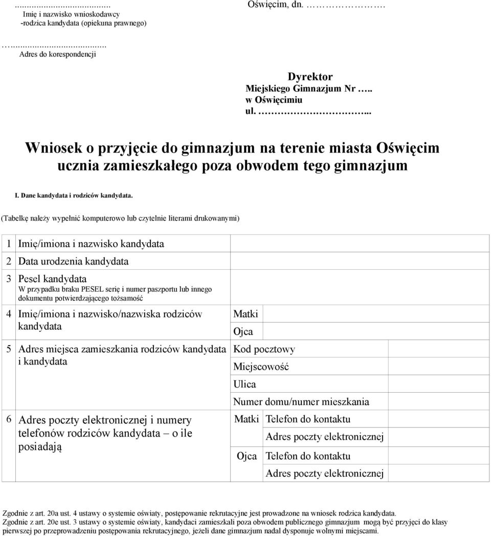 (Tabelkę należy wypełnić komputerowo lub czytelnie literami drukowanymi) 1 Imię/imiona i nazwisko kandydata 2 Data urodzenia kandydata 3 Pesel kandydata W przypadku braku PESEL serię i numer