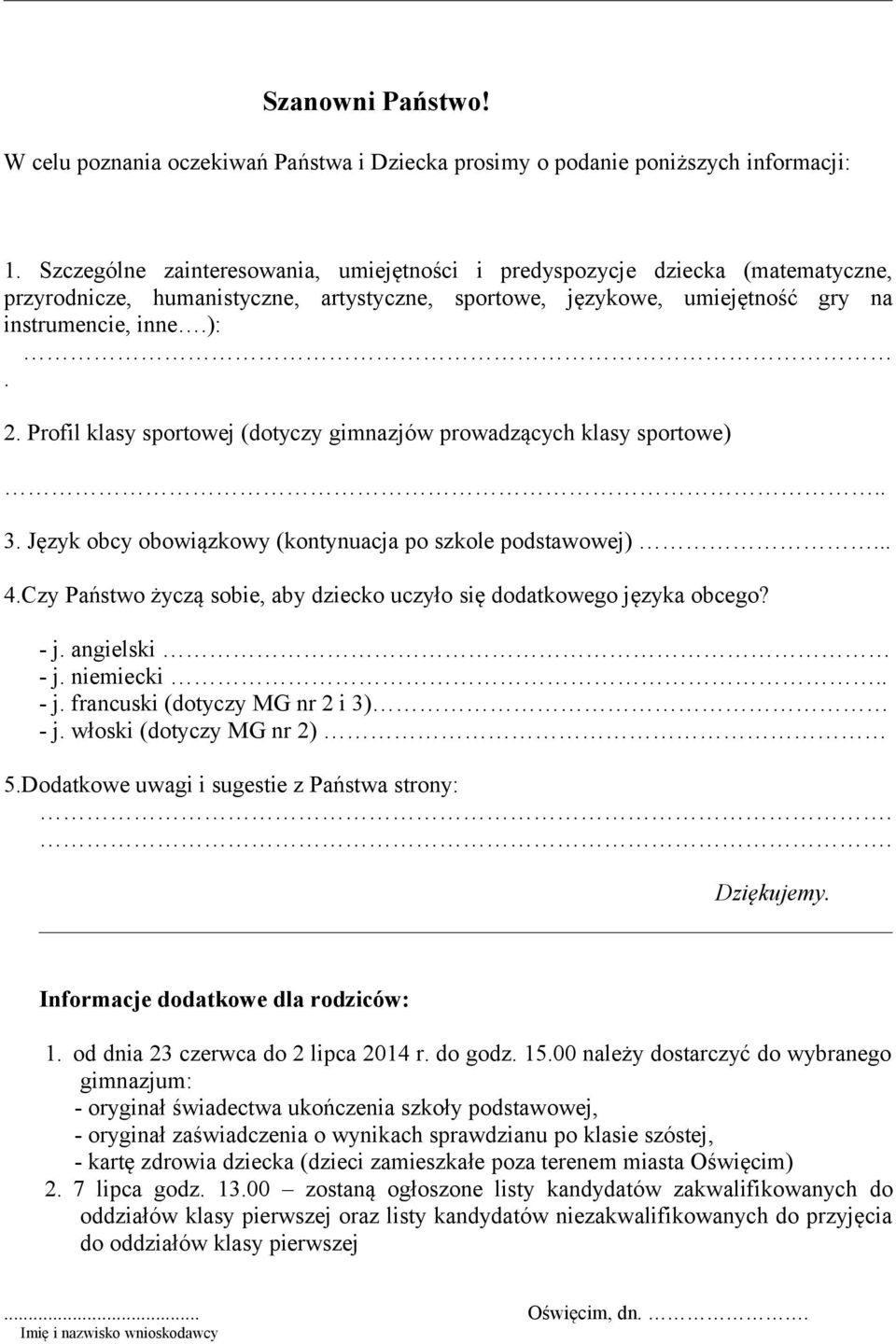 Profil klasy sportowej (dotyczy gimnazjów prowadzących klasy sportowe).. 3. Język obcy obowiązkowy (kontynuacja po szkole podstawowej)... 4.