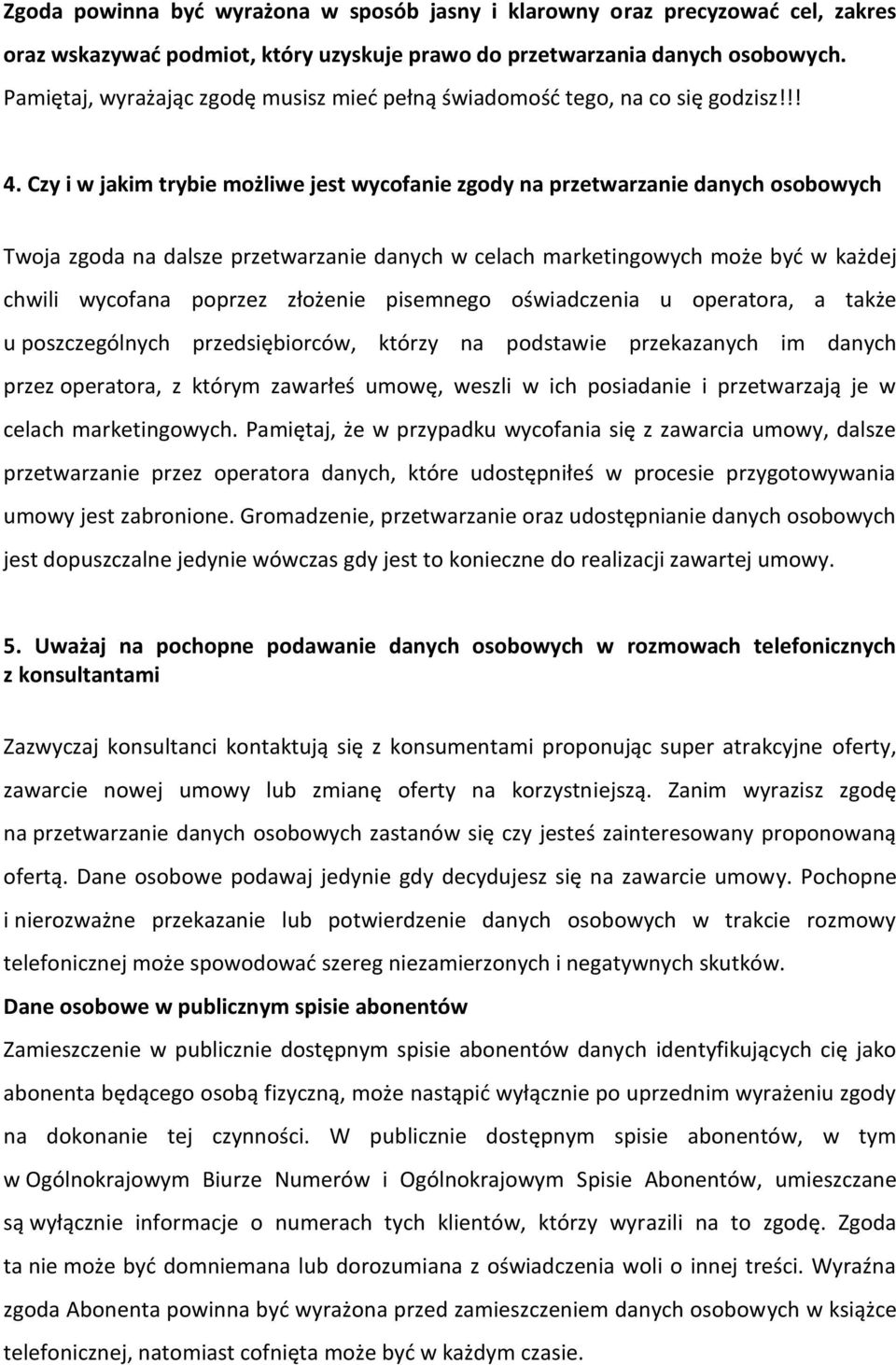 Czy i w jakim trybie możliwe jest wycofanie zgody na przetwarzanie danych osobowych Twoja zgoda na dalsze przetwarzanie danych w celach marketingowych może być w każdej chwili wycofana poprzez