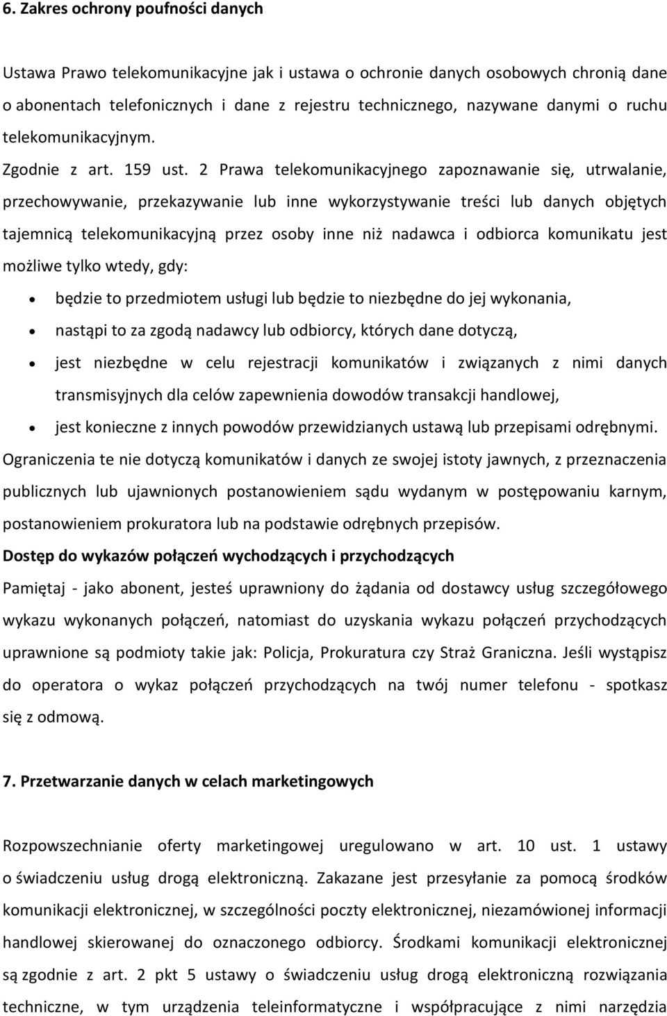 2 Prawa telekomunikacyjnego zapoznawanie się, utrwalanie, przechowywanie, przekazywanie lub inne wykorzystywanie treści lub danych objętych tajemnicą telekomunikacyjną przez osoby inne niż nadawca i