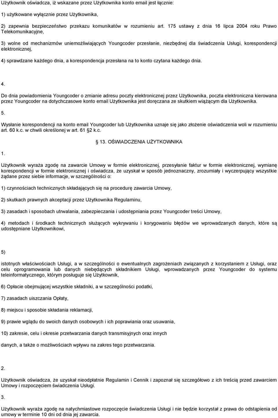 sprawdzane każdego dnia, a korespondencja przesłana na to konto czytana każdego dnia.