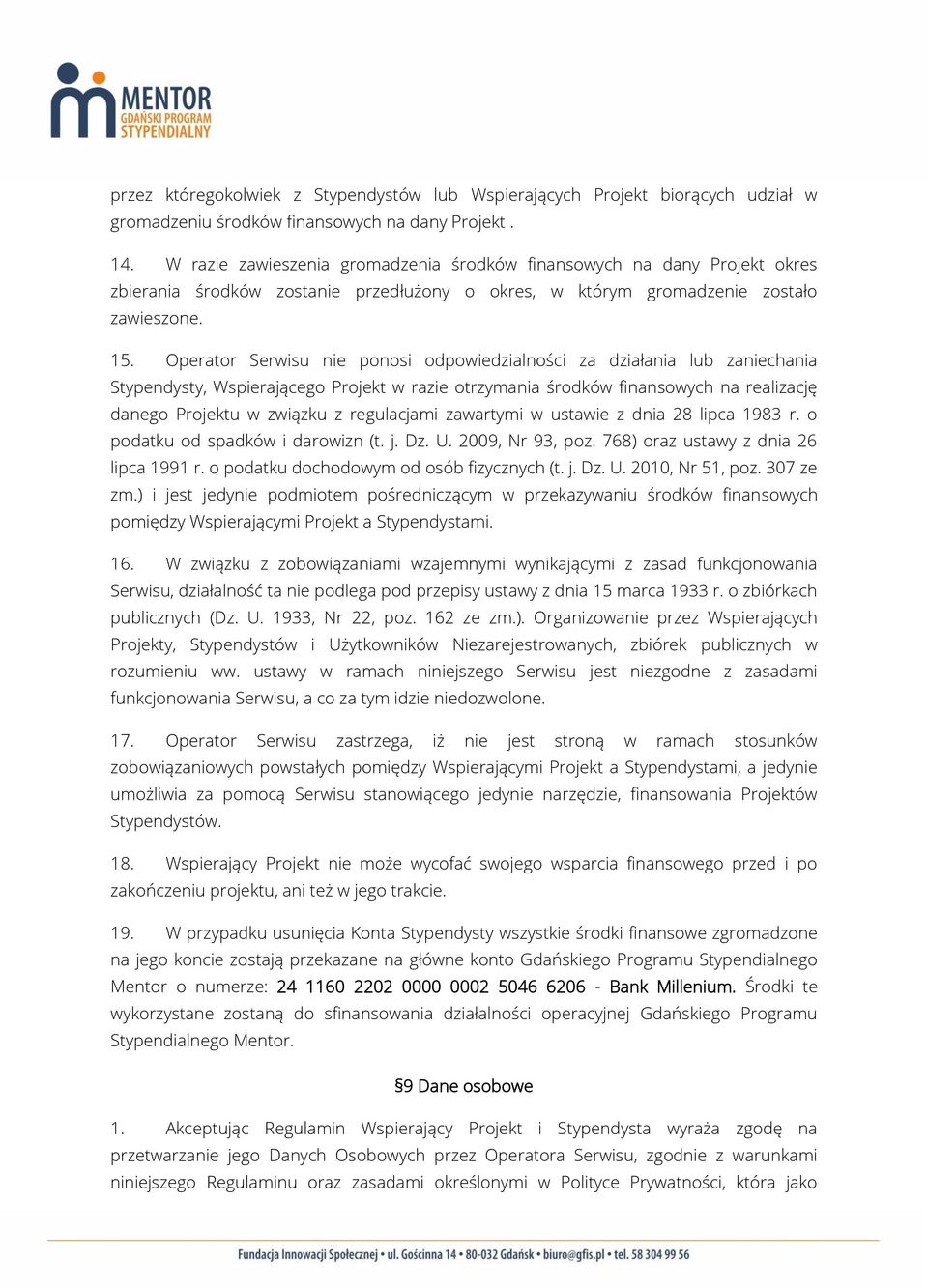 Operator Serwisu nie ponosi odpowiedzialności za działania lub zaniechania Stypendysty, Wspierającego Projekt w razie otrzymania środków finansowych na realizację danego Projektu w związku z