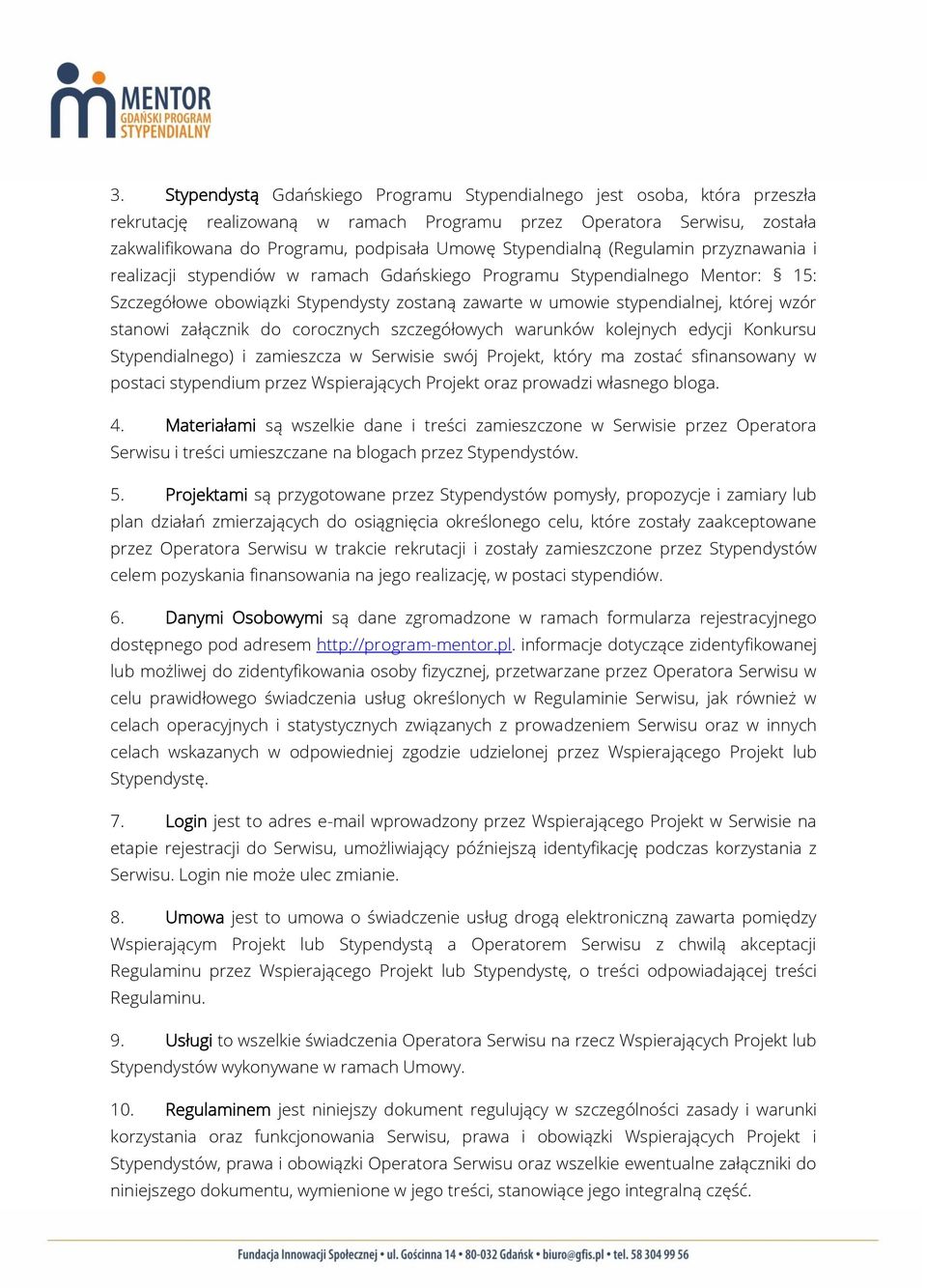 wzór stanowi załącznik do corocznych szczegółowych warunków kolejnych edycji Konkursu Stypendialnego) i zamieszcza w Serwisie swój Projekt, który ma zostać sfinansowany w postaci stypendium przez